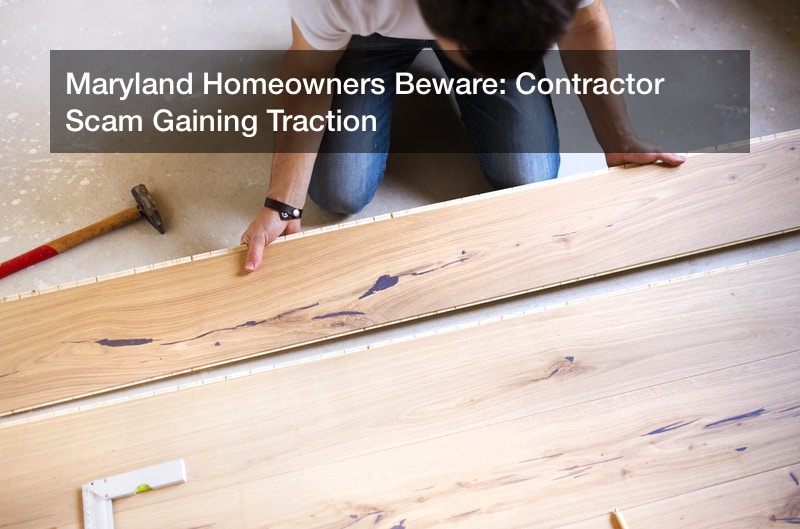 Maryland Homeowners Beware: Contractor Scam Gaining Traction