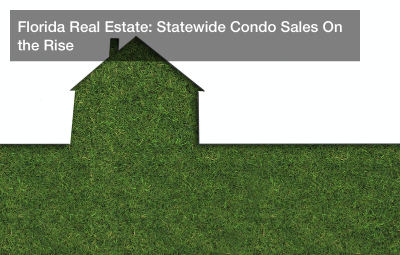 Florida Real Estate: Statewide Condo Sales On the Rise
