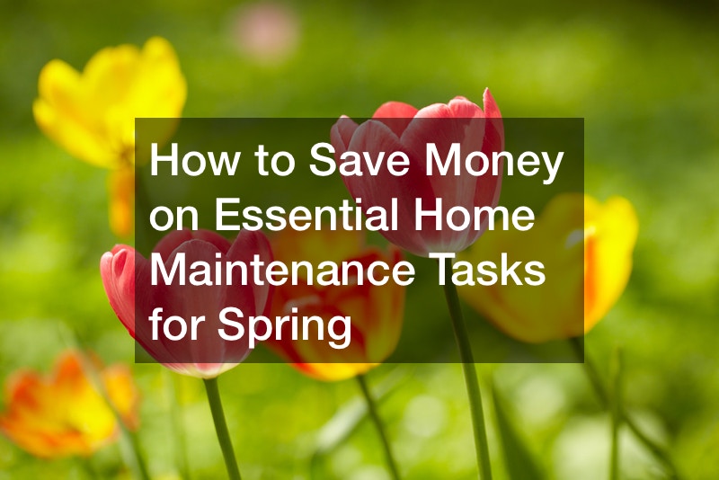 How to Save Money on Essential Home Maintenance Tasks for Spring