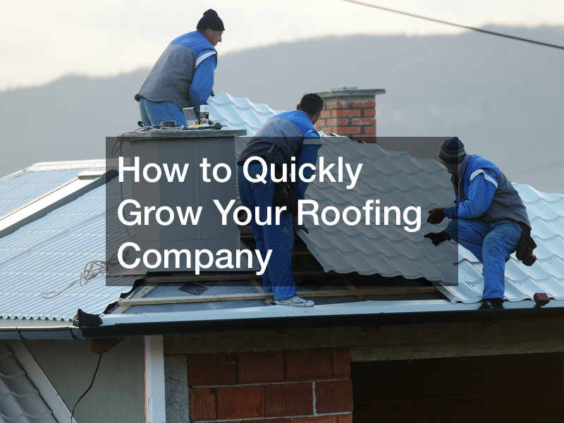 How to Quickly Grow Your Roofing Company
