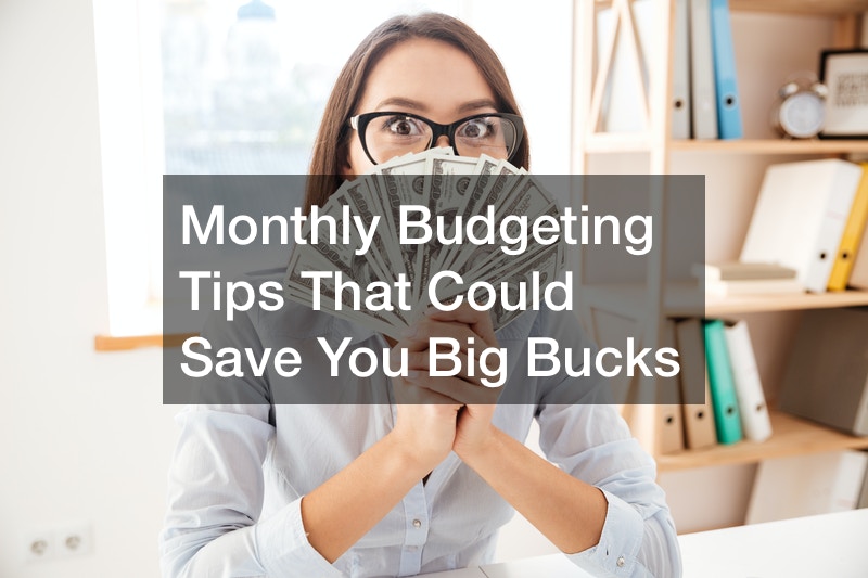 Monthly Budgeting Tips That Could Save You Big Bucks