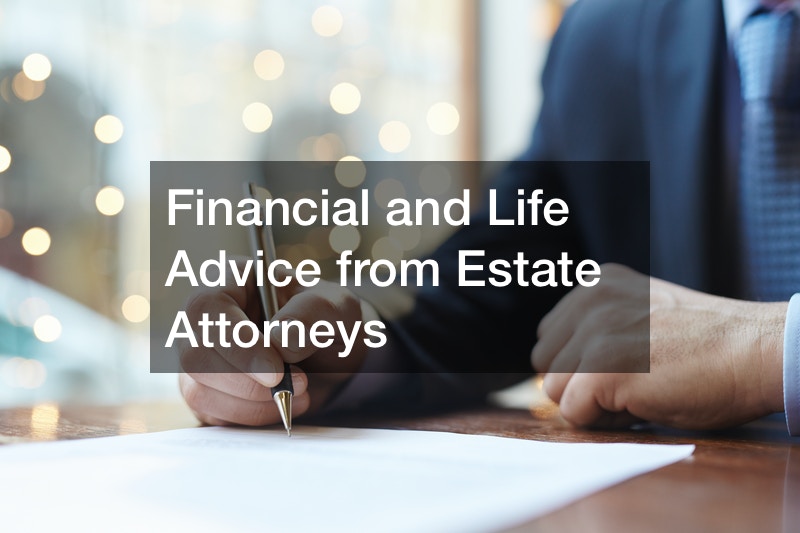 Financial and Life Advice from Estate Attorneys