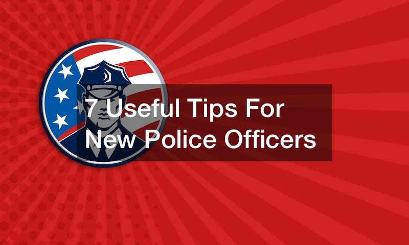 7 Useful Tips For New Police Officers