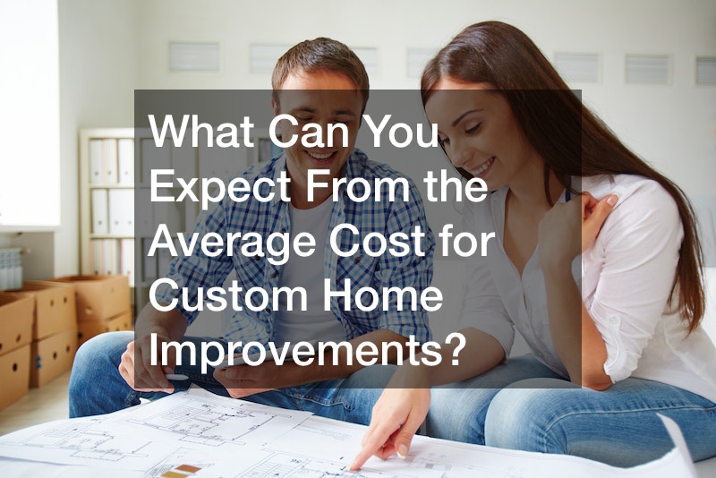 What can you expect from the average cost for custom home improvements?
