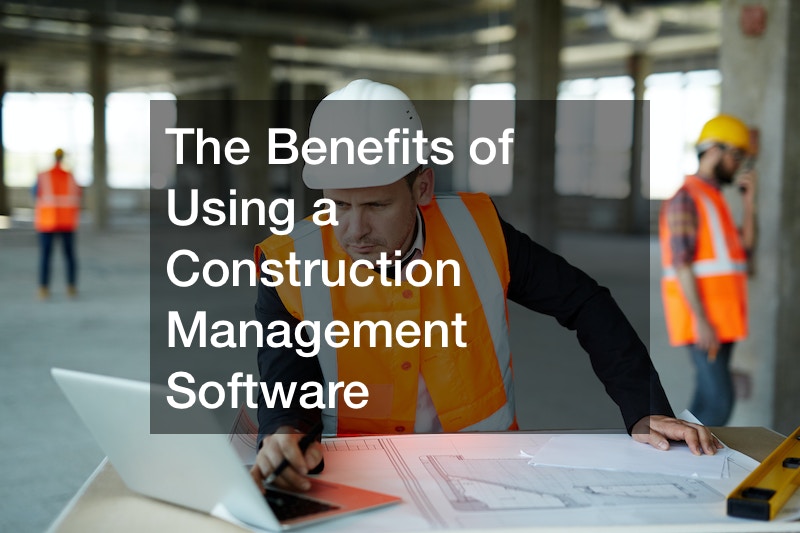 The Benefits of Using a Construction Management Software