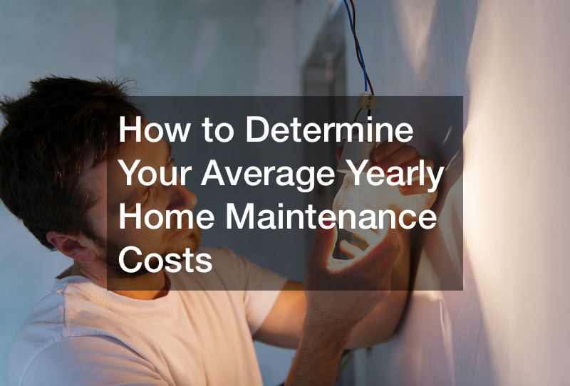 How To Determine Your Average Yearly Home Maintenance Costs 