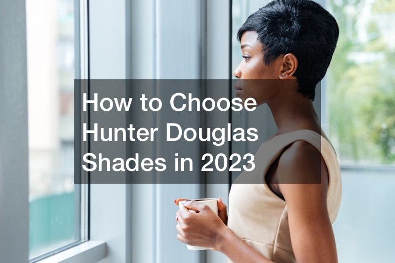 How to Choose Hunter Douglas Shades in 2023