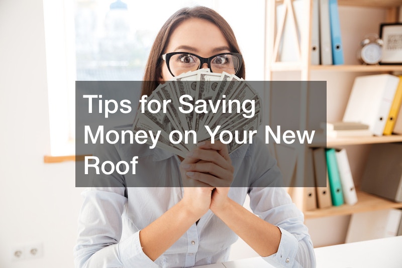 Tips for Saving Money on Your New Roof