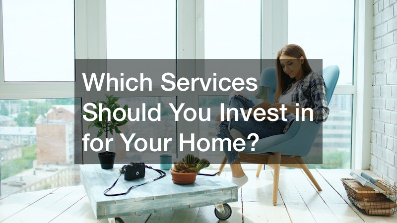 Which Services Should You Invest in for Your Home?