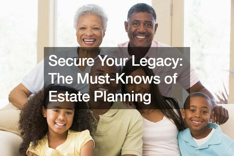 Secure Your Legacy  The Must-Knows of Estate Planning