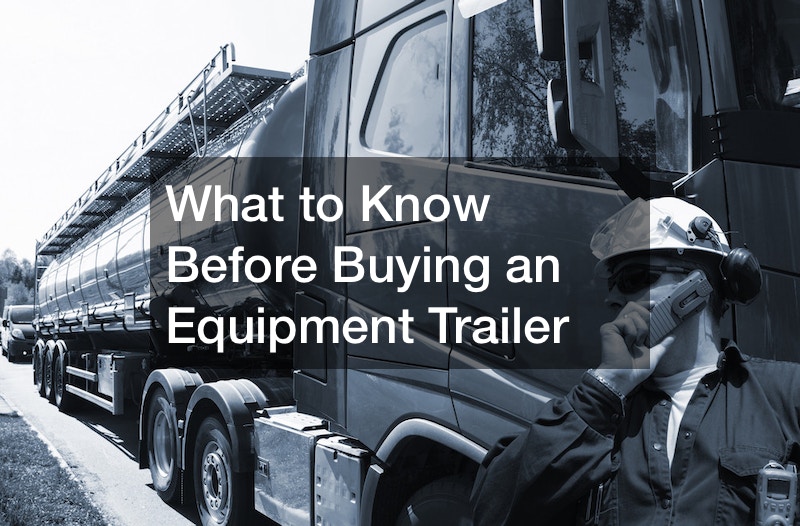 What to Know Before Buying an Equipment Trailer