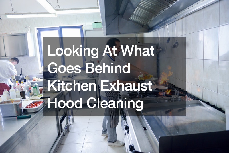 Looking At What Goes Behind Kitchen Exhaust Hood Cleaning