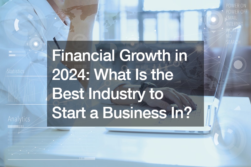 Financial Growth in 2024: What Is the Best Industry to Start a Business In?
