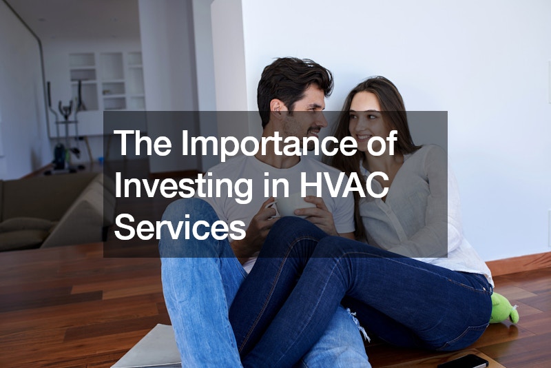 The Importance of Investing in HVAC Services