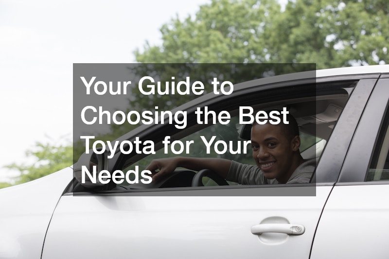 Your Guide to Choosing the Best Toyota for Your Needs