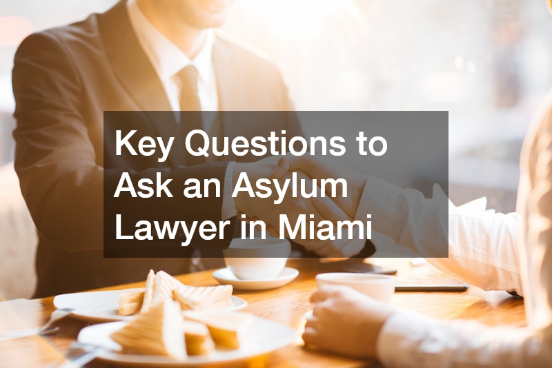 Key Questions to Ask an Asylum Lawyer in Miami