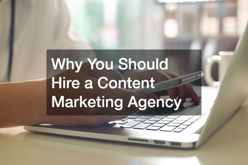 Why You Should Hire a Content Marketing Agency