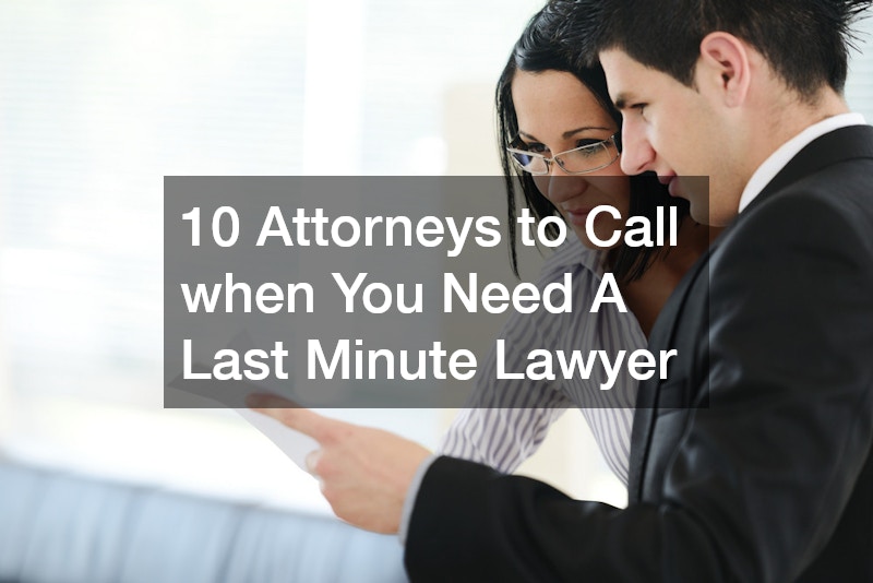 10 Attorneys to Call when You Need A Last Minute Lawyer