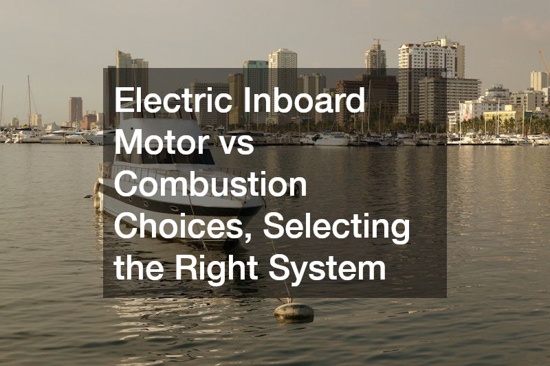 Electric Inboard Motor vs Combustion Choices, Selecting the Right System